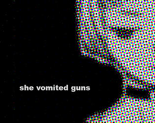 She Vomited Guns